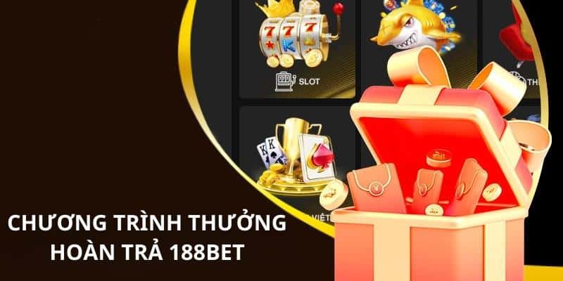 Giới thiệu đôi nét cơ bản về khuyến mãi hoàn trả tại 188Bet